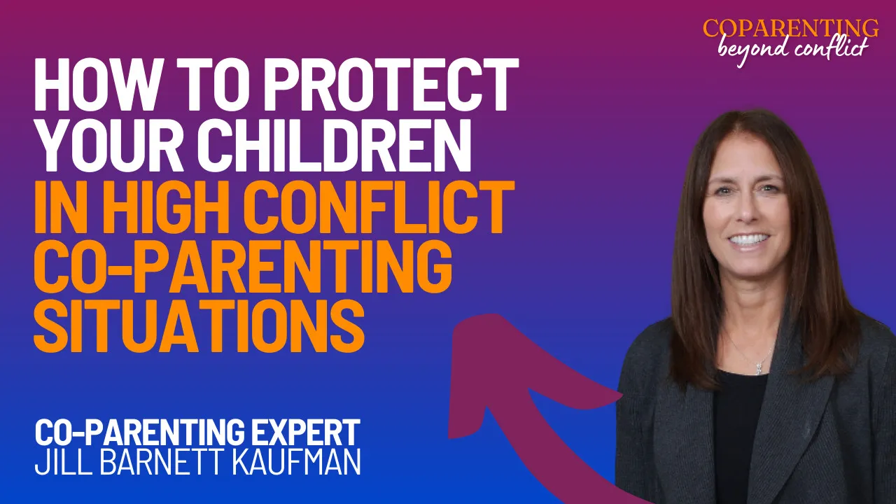 Protecting Your Children in High Conflict Co-Parenting with Jill Barnett Kaufman