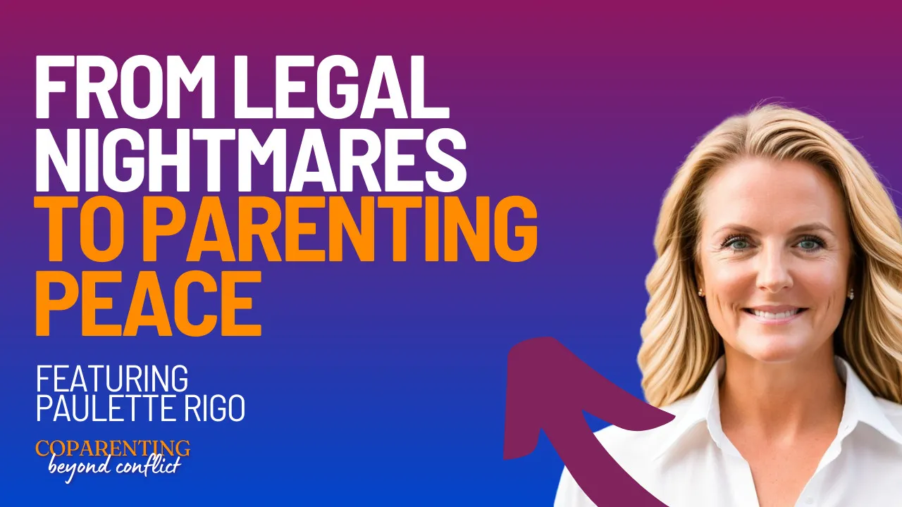 From Legal Nightmare to Coparenting Peace with Paulette Rigo