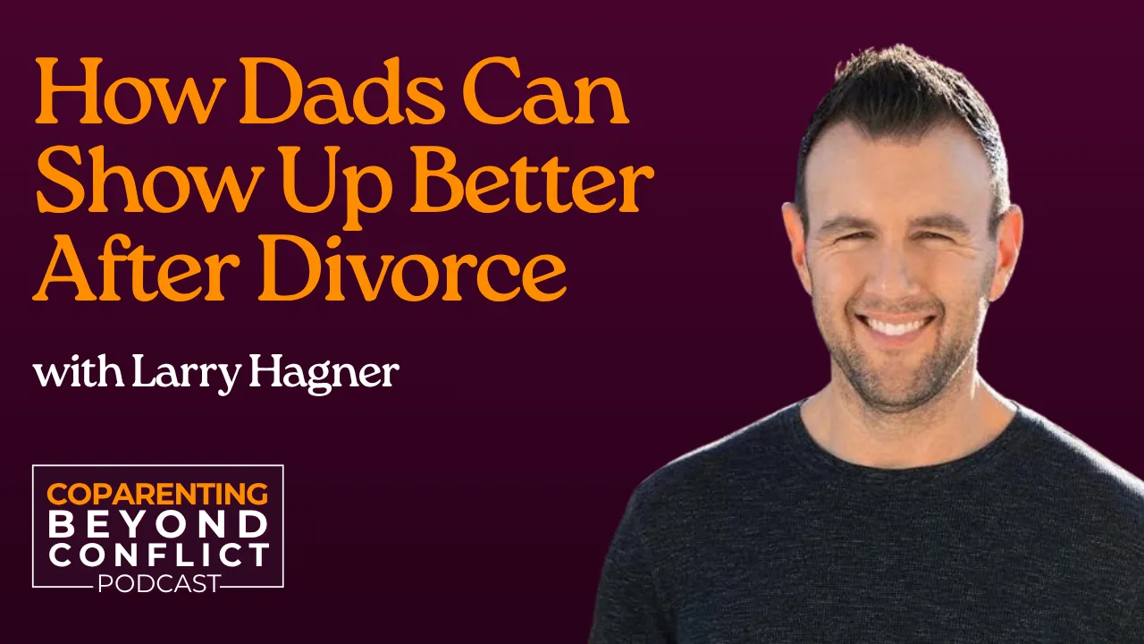 Episode artwork for How Dads Can Show Up Better After Divorce with Larry Hagner