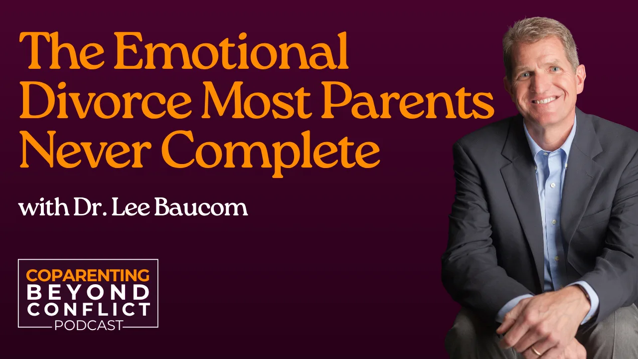 The Emotional Divorce Most Parents Never Complete with Dr. Lee Baucom