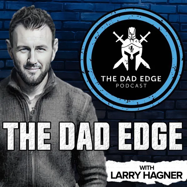 The Dad Edge Podcast with Larry Hagner