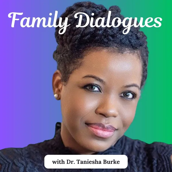 Family Dialogues with Dr. Taniesha Burke