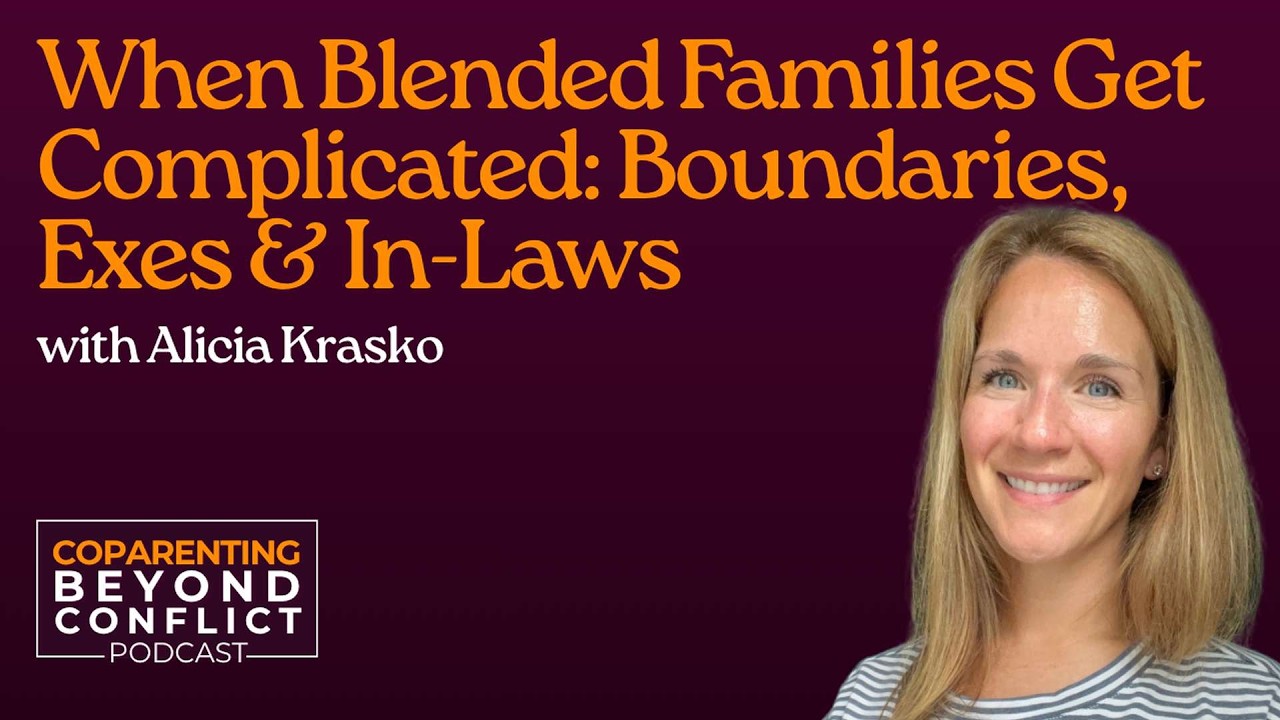 When Blended Families Get Complicated: Boundaries, Exes & In-Laws with Alicia Krasko — Coparenting Beyond Conflict podcast episode art