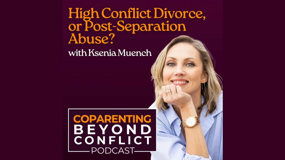 High Conflict Divorce or Post-Separation Abuse? What Ksenia Muench Wants Every Co-Parent to Know — Coparenting Beyond Conflict podcast episode art