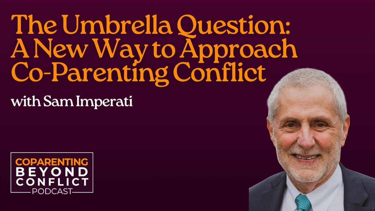 The Umbrella Question: Sam Imperati's Framework for Resolving Co-Parenting Conflict Without a Courtroom — Coparenting Beyond Conflict podcast episode art