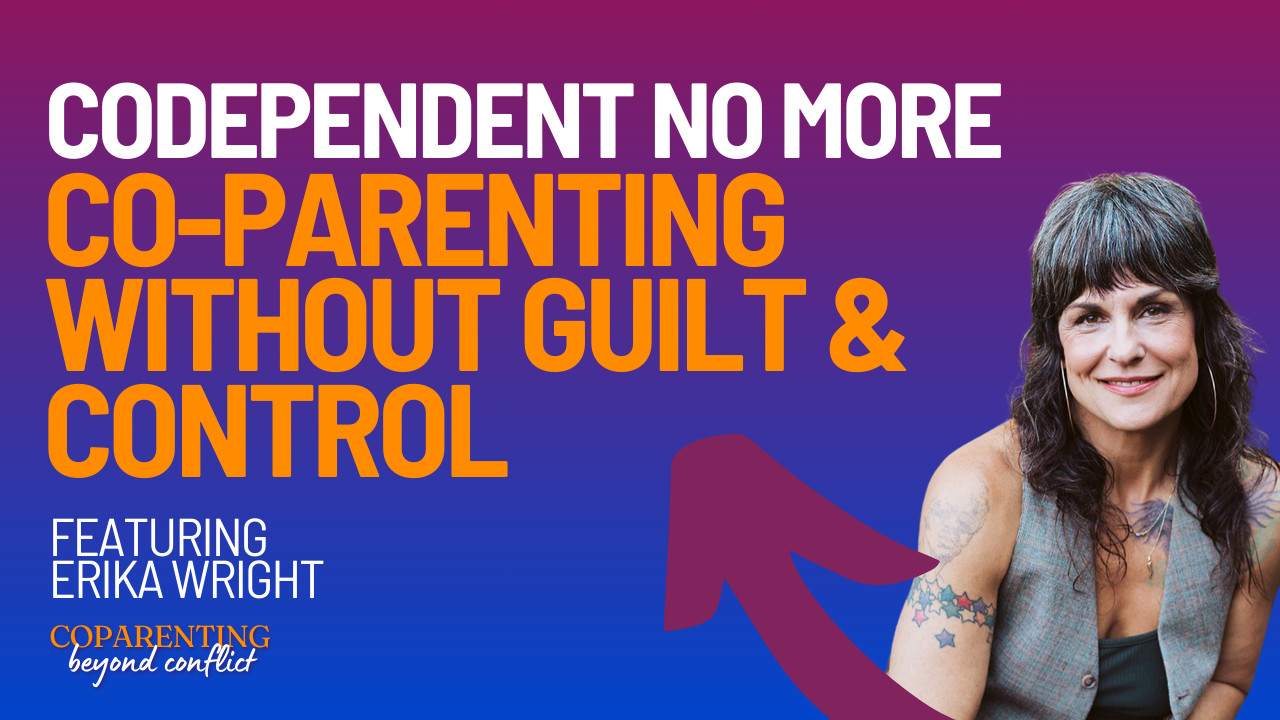 Co-parenting guidance by Erika Wright, focusing on independence and harmony.