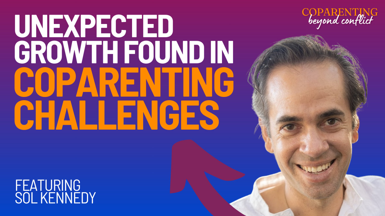 Coparenting challenges and growth featuring expert Sol Kennedy on overcoming conflict.